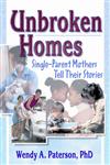 Unbroken Homes: Single-Parent Mothers Tell Their Stories (Haworth Innovations in Feminist Studies) (Haworth Innovations in Feminist Studies),0789011409,9780789011404