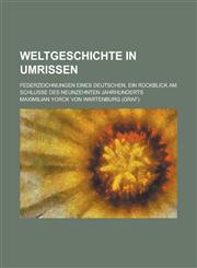 Weltgeschichte in Umrissen; Federzeichnungen Eines Deutschen, Ein Ruckblick Am Schlusse Des Neunzehnten Jahrhunderts,1153493381,9781153493383