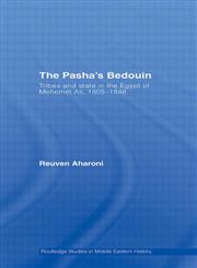 The Pasha's Bedouin and Tribes and State in the Egypt of Mehmet 'Ali 1805-1848 (Middle East Studies: History, Politics & Law),0415350360,9780415350365