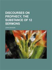 Discourses on Prophecy, the Substance of 12 Sermons,1150211784,9781150211782
