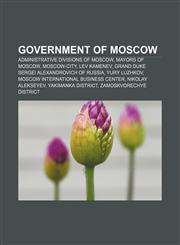Government of Moscow Administrative divisions of Moscow, Mayors of Moscow, Moscow-City, Lev Kamenev, Grand Duke Sergei Alexandrovich of Russia,1157844251,9781157844259