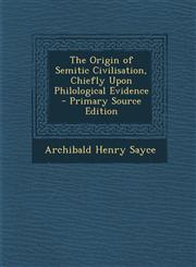 Origin of Semitic Civilisation, Chiefly Upon Philological Evidence,1289711933,9781289711931