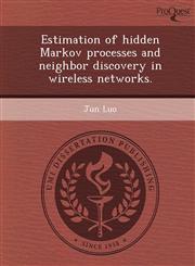 Estimation of Hidden Markov Processes and Neighbor Discovery in Wireless Networks.,1243734175,9781243734174