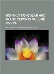 Monthly consular and trade reports Volume 322-324,1130975207,9781130975208