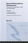 Beyond Market-Driven Development Drawing on the Experience of Asia and Latin America,0415359600,9780415359603