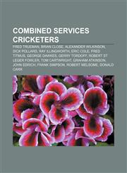 Combined Services cricketers Fred Trueman, Brian Close, Alexander Wilkinson, Dick Pollard, Ray Illingworth, Eric Cole, Fred Titmus,1155434536,9781155434537