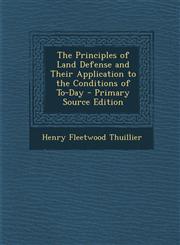 Principles of Land Defense and Their Application to the Conditions of To-Day,1289431787,9781289431785