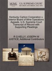 Kentucky Carbon Corperation v. Interior Board of Mine Operations Appeals. U.S. Supreme Court Transcript of Record with Supporting Pleadings,1270636146,9781270636144