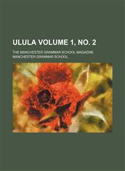 Ulula Volume 1, no. 2; the Manchester Grammar School magazine,1154114392,9781154114393