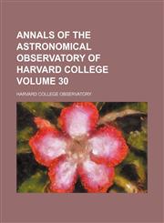 Annals of the Astronomical Observatory of Harvard College Volume 30,1159741891,9781159741891