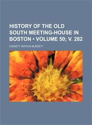 History of the Old South meeting-house in Boston (Volume 50; v. 282),1151729493,9781151729491