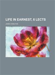 Life in Earnest, 6 Lects,1151397369,9781151397362