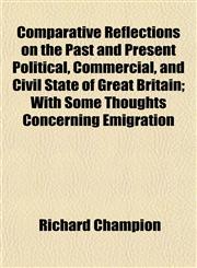 Comparative Reflections on the Past and Present Political, Commercial, and Civil State of Great Britain; With Some Thoughts Concerning Emigration,115336901X,9781153369015