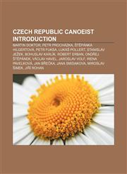 Czech Republic canoeist Introduction Martin Doktor, Petr Procházka, Štěpánka Hilgertová, Petr Fuksa, Lukáš Pollert, Stanislav Ježek,1155925564,9781155925561
