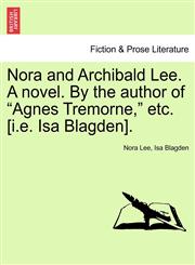 Nora and Archibald Lee. A novel. By the author of "Agnes Tremorne," etc. [i.e. Isa Blagden].,1241182418,9781241182410