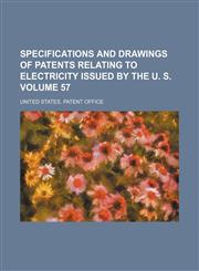 Specifications and drawings of patents relating to electricity issued by the U. S. Volume 57,1159472270,9781159472276