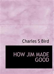 HOW JIM MADE GOOD,1140050419,9781140050414