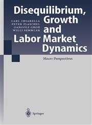 Disequilibrium, Growth and Labor Market Dynamics Macro Perspectives,3540649093,9783540649090