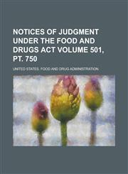 Notices of Judgment Under the Food and Drugs Act Volume 501, pt. 750,1236990978,9781236990976