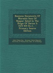 Business Documents Of Murashû Sons Of Nippur Dated In The Reign Of Darius Ii (424-404 B.c.)... - Primary Source Edition,129507141X,9781295071418
