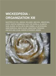 Wickedpedia - Organization XIII Masters of Evil, Abigail Williams, Abis Mal, Abnor Mal, Acer, Agatha Hannigan, Ajax the Gorilla, Alameda Slim, Aliens, Alpha, Beta and Gamma, Al McWhiggin, Amin Damoola, Amos Slade, Anastasia Tremaine,1234798182,9781234798185
