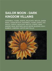 Sailor Moon - Dark Kingdom Villains Shitennou, Youma, Jadeite, Malachite, Neflite, Queen Beryl, Queen Metalia, Shitennou, Youma, Zoisite, Ace Kaitou,,1234724766,9781234724764