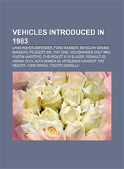 Vehicles introduced in 1983 Land Rover Defender, Ford Ranger, Mercury Grand Marquis, Peugeot 205, Fiat Uno, Volkswagen Golf Mk2,1155296826,9781155296821