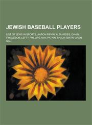 Jewish Baseball Players List of Jews in Sports, Aaron Rifkin, Alta Weiss, Gavin Fingleson, Lefty Phillips, Max Patkin, Shaun Smith, Oren Gal,1230574948,9781230574943