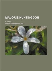Majorie Huntingdon; A Novel,1235361675,9781235361678