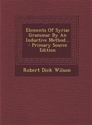 Elements of Syriac Grammar by an Inductive Method... - Primary Source Edition,1295489252,9781295489251