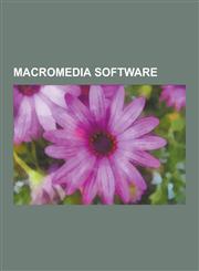 Macromedia Software Adobe Authorware, Adobe Coldfusion, Adobe Director, Adobe Dreamweaver, Adobe Fireworks, Adobe Flash, Adobe Flash Cast,,1230577041,9781230577043