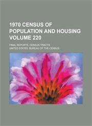1970 census of population and housing; Final reports. census tracts Volume 220,1130501906,9781130501902