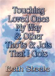 Touching Loved Ones My Way & Other Tho'ts & Jots That I Gots,1604412607,9781604412604