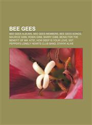 Bee Gees Bee Gees albums, Bee Gees members, Bee Gees songs, Maurice Gibb, Robin Gibb, Barry Gibb, Being for the Benefit of Mr. Kite!,1157674038,9781157674030
