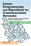 Linear Programming and Algorithms for Communication Networks A Practical Guide to Network Design, Control and Management 1st Edition,1466552638,9781466552630