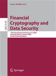 Financial Cryptography and Data Security 12th International Conference, FC 2008, Cozumel, Mexico, January 28-31, 2008. Revised Selected Papers,3540852298,9783540852292