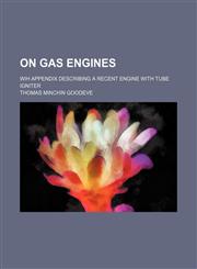 On gas engines; wih appendix describing a recent engine with tube igniter,1159762414,9781159762414
