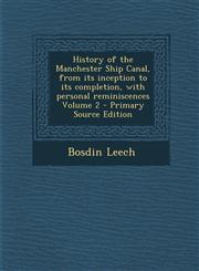 History of the Manchester Ship Canal, from its inception to its completion, with personal reminiscences Volume 2 - Primary Source Edition,1295885263,9781295885268