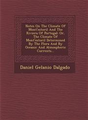 Notes On The Climate Of Mont'estoril And The Riviera Of Portugal Or, The Climate Of Mont'estoril Determined By The Flora And By Oceanic And Atmospheric Currents...,1288149387,9781288149384