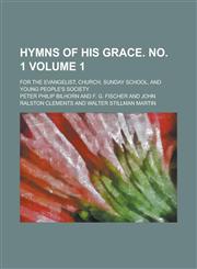 Hymns of His grace. no. 1; For the evangelist, church, Sunday school, and young people's society Volume 1,1234387859,9781234387853