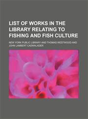 List of works in the library relating to fishing and fish culture,1130584208,9781130584202