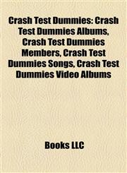 Crash Test Dummies Crash Test Dummies Albums, Crash Test Dummies Members, Crash Test Dummies Songs, Crash Test Dummies Video Albums,1157810187,9781157810186