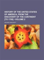 History of the United States of America, from the Discovery of the Continent [To 1789] (Volume 2 ),1235816303,9781235816307
