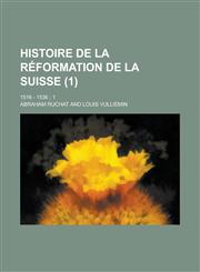 Histoire de La Reformation de La Suisse; 1516 - 1536; 1 (1 ),1234870932,9781234870935