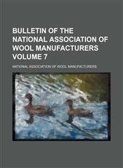 Bulletin of the National Association of Wool Manufacturers Volume 7,1153310112,9781153310116