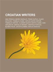 Croatian Writers Ana Peraica, Marko Maruli, Frano Supilo, Vlado Gotovac, Tomislav Suni, Antun Gustav Mato, Tomislav Dretar, Vladimir Na,1156433029,9781156433027