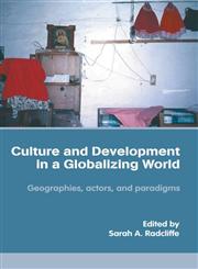 Culture and Development in a Globalising World: Geographies, Actors, and Paradigms,0415348765,9780415348768
