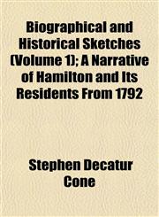 Biographical and Historical Sketches (Volume 1); A Narrative of Hamilton and Its Residents From 1792,1153298538,9781153298537