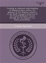 Creating an enhanced understanding of Hispanic/Latino culture for sponsors of the Hispanic ministry in the South Georgia Conference of the United Methodist Church through the development of a media presentation.,124354211X,9781243542113