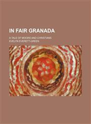 In Fair Granada; A Tale of Moors and Christians,1150560169,9781150560163